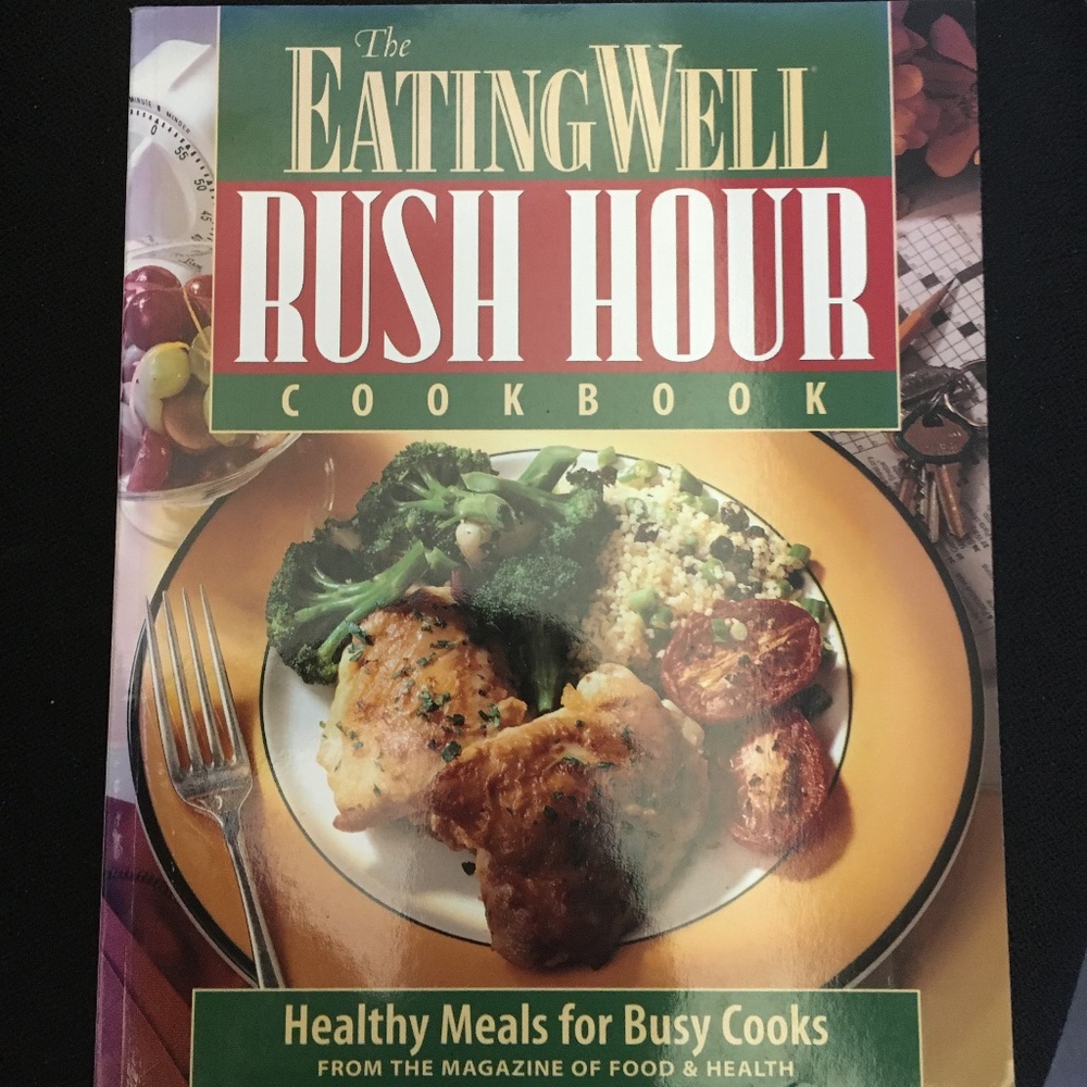 The Eating Well Rush Hour Cookbook, Healthy Meals for Busy Cooks